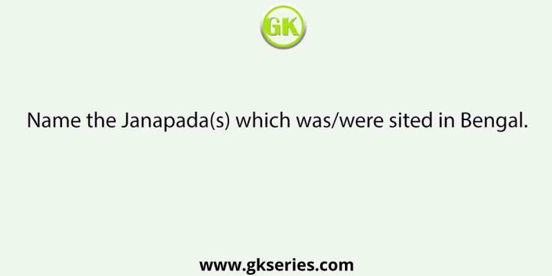 Name the Janapada(s) which was/were sited in Bengal.