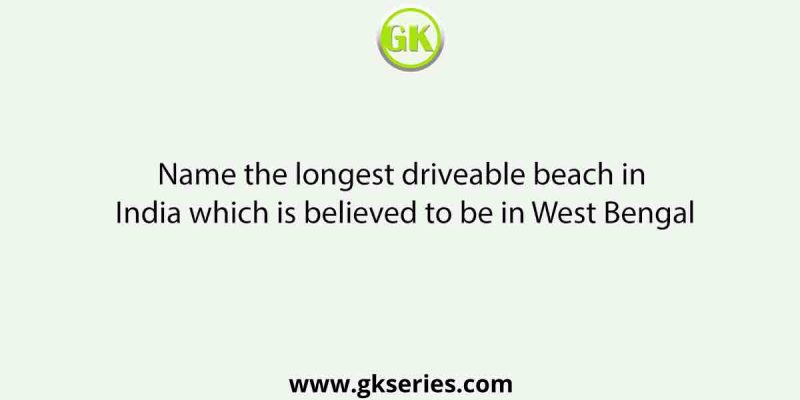 Name the longest driveable beach in India which is believed to be in West Bengal