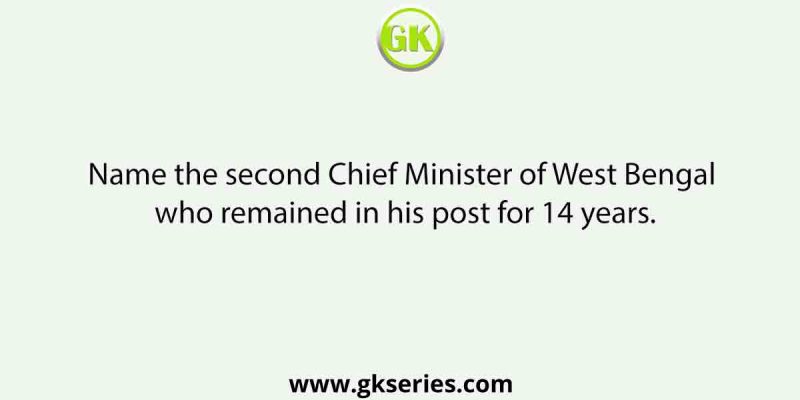 Name the second Chief Minister of West Bengal who remained in his post for 14 years.