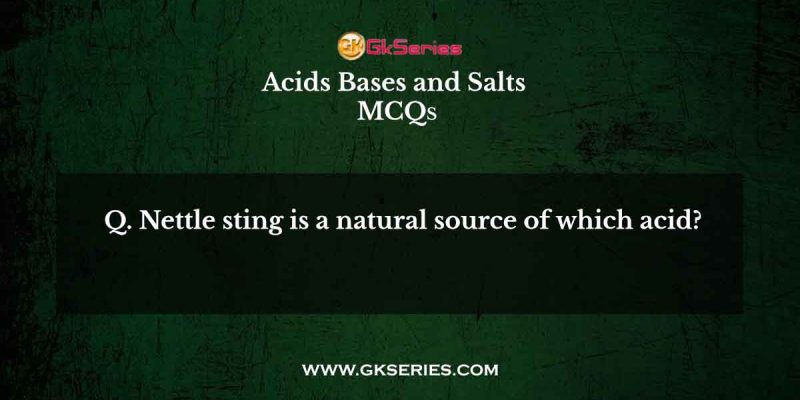 Nettle sting is a natural source of which acid?