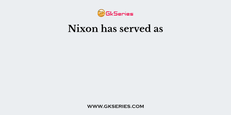 Nixon has served as