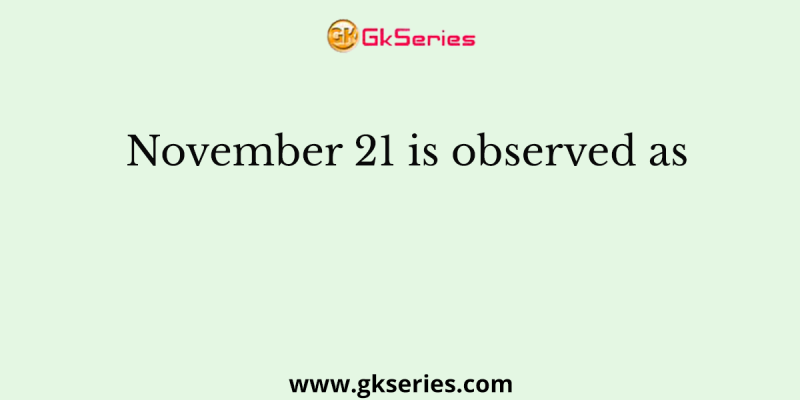 November 21 is observed as