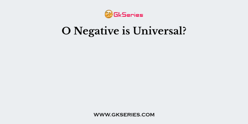 O Negative is Universal?