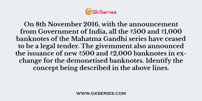 On 8th November 2016, with the announcement from Government of India, all the ₹500 and ₹1,000 banknotes of the Mahatma Gandhi series have ceased to be a legal tender