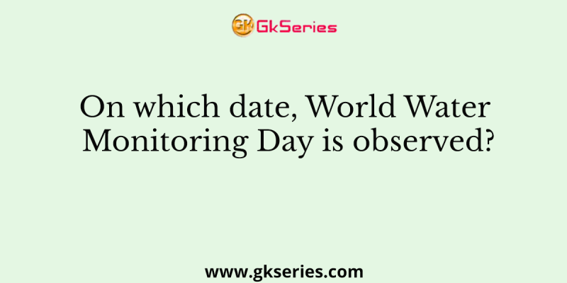 On which date, World Water Monitoring Day is observed?