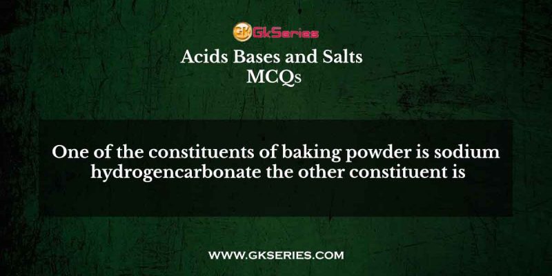 One of the constituents of baking powder is sodium hydrogencarbonate, the other constituent is