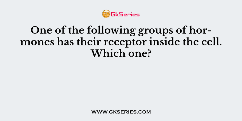 One of the following groups of hormones has their receptor inside the cell. Which one?