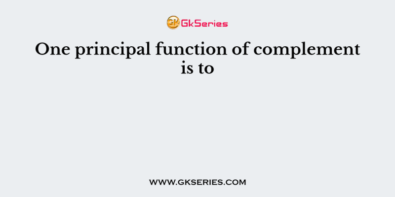 One principal function of complement is to