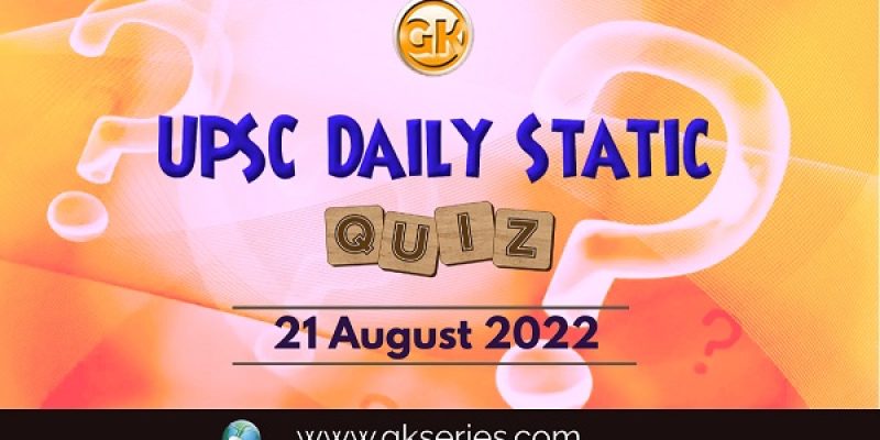 UPSC Daily Static Quiz: 21 August 2022