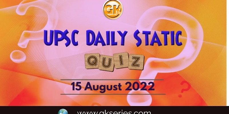 UPSC Daily Static Quiz: 15 August 2022