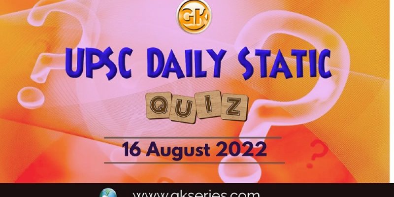 UPSC Daily Static Quiz: 16 August 2022