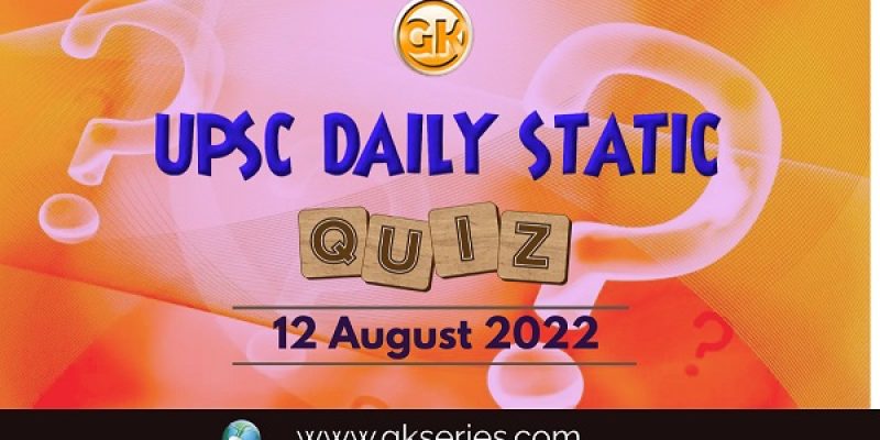UPSC Daily Static Quiz: 12 August 2022