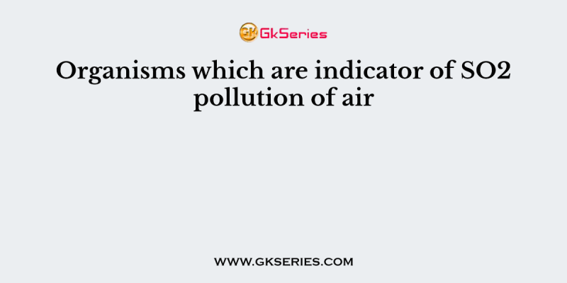 Organisms which are indicator of SO2 pollution of air