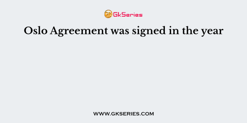 Oslo Agreement was signed in the year