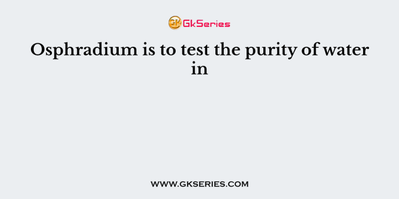 Osphradium is to test the purity of water in