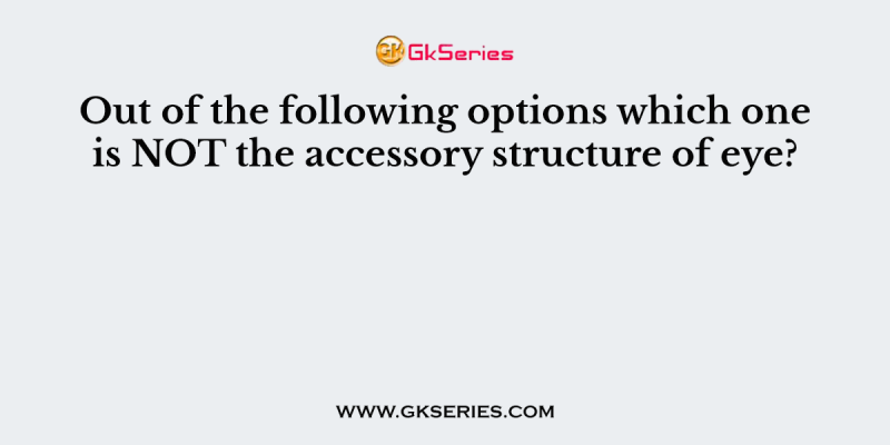 Out of the following options which one is NOT the accessory structure of eye?