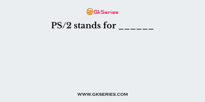 PS/2 stands for ______