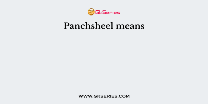 Panchsheel means