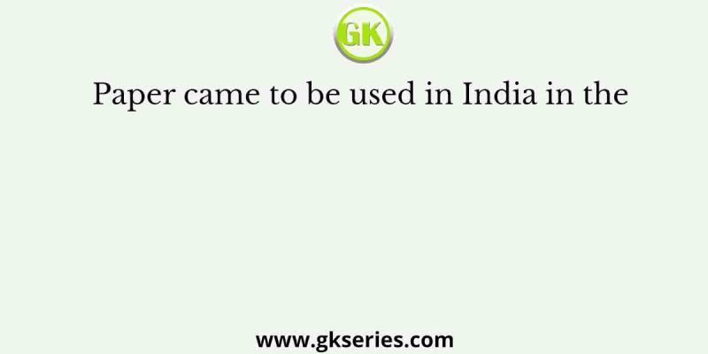 Paper came to be used in India in the