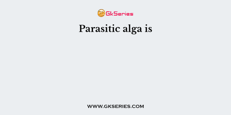 Parasitic alga is