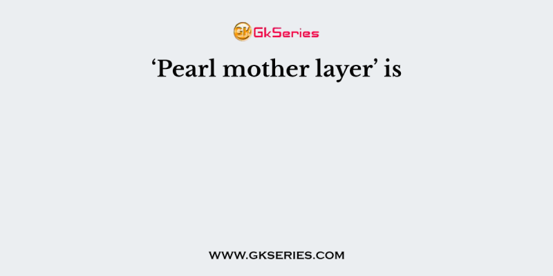 ‘Pearl mother layer’ is