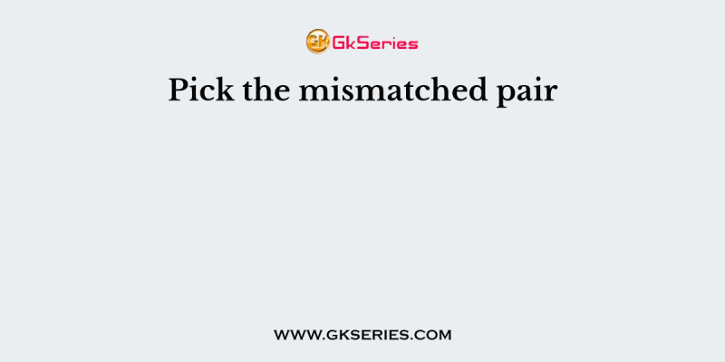 Pick the mismatched pair