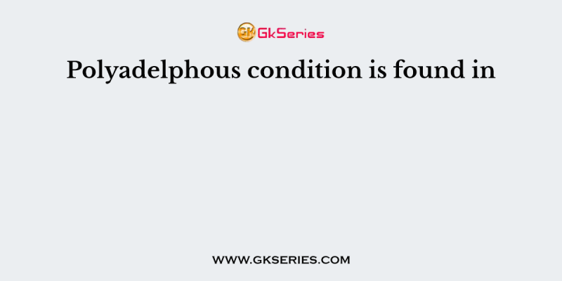 Polyadelphous condition is found in