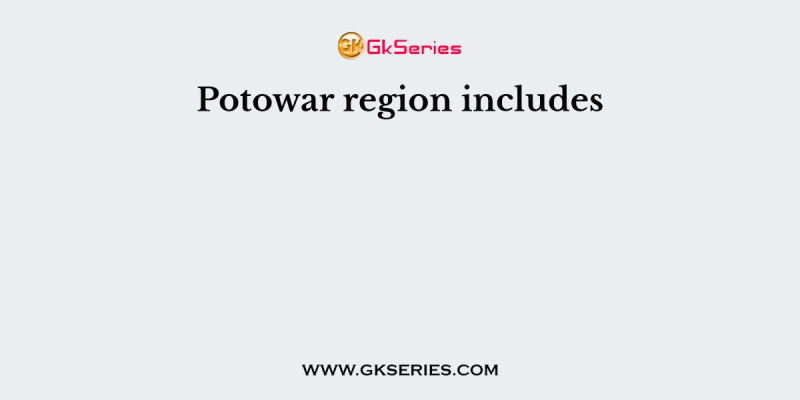 Potowar region includes
