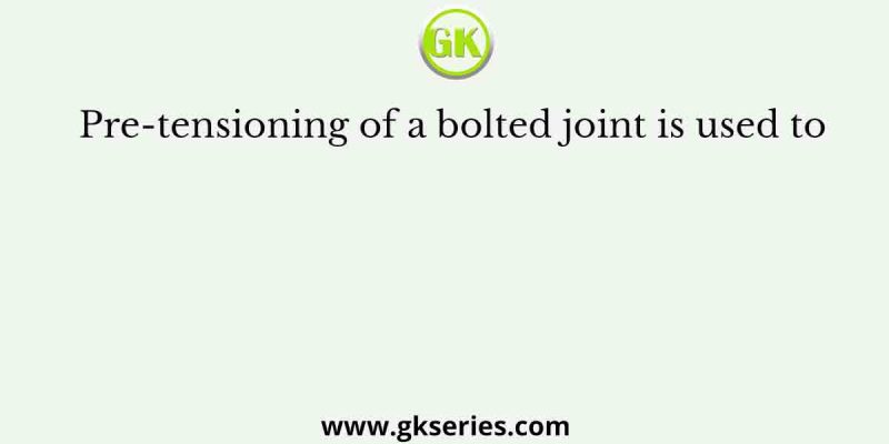 Pre-tensioning of a bolted joint is used to