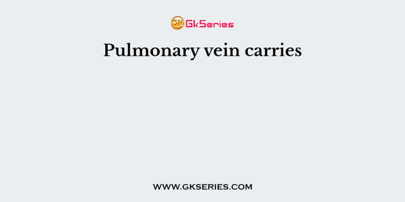 Pulmonary vein carries