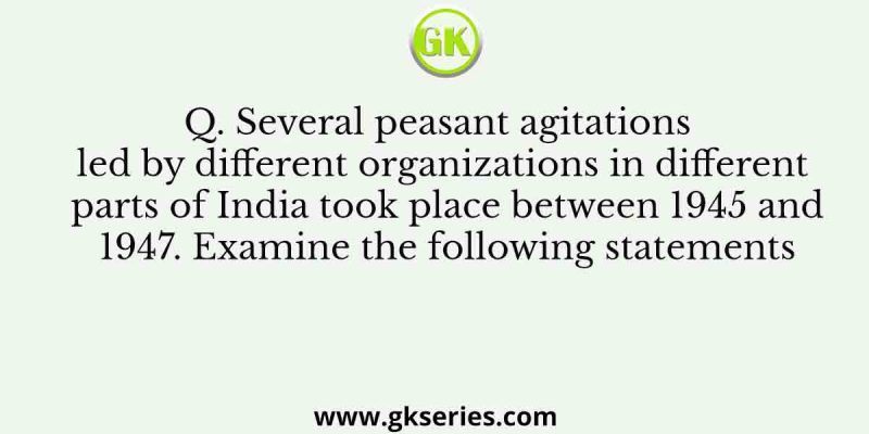 Several peasant agitations led by different organizations in different parts of India