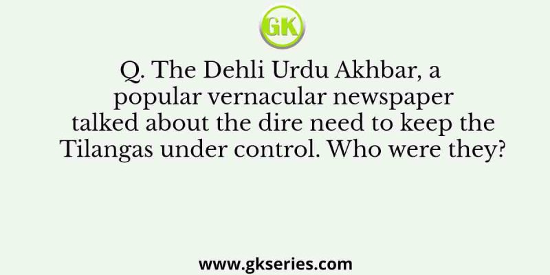 The Dehli Urdu Akhbar, a popular vernacular newspaper talked about the dire need