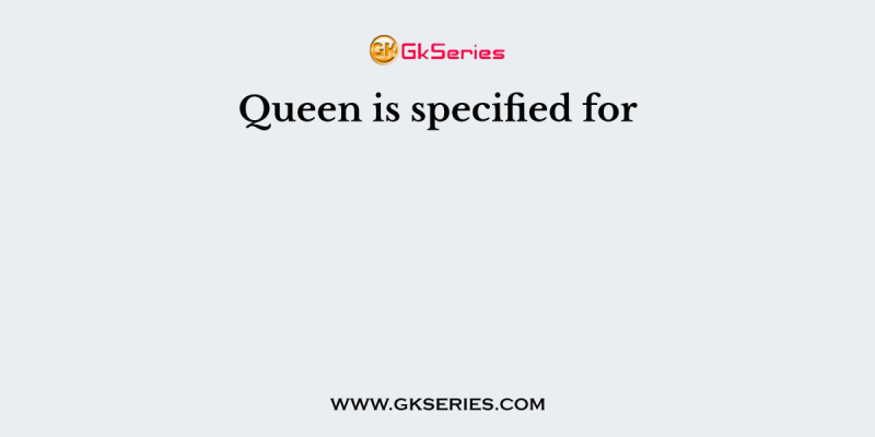 Queen is specified for