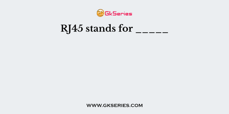 RJ45 stands for _____