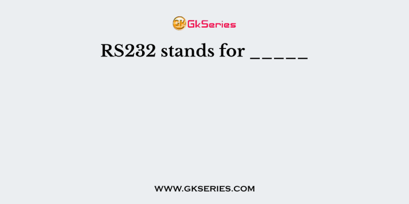 RS232 stands for _____