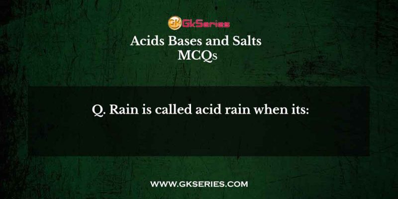 Rain is called acid rain when its: