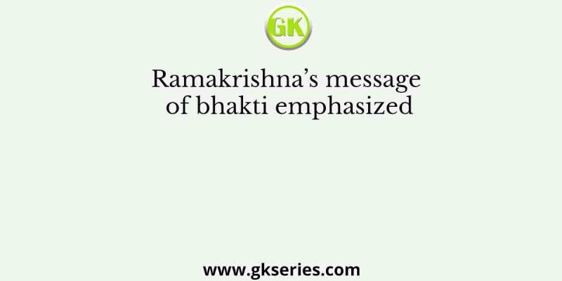 Ramakrishna’s message of bhakti emphasized