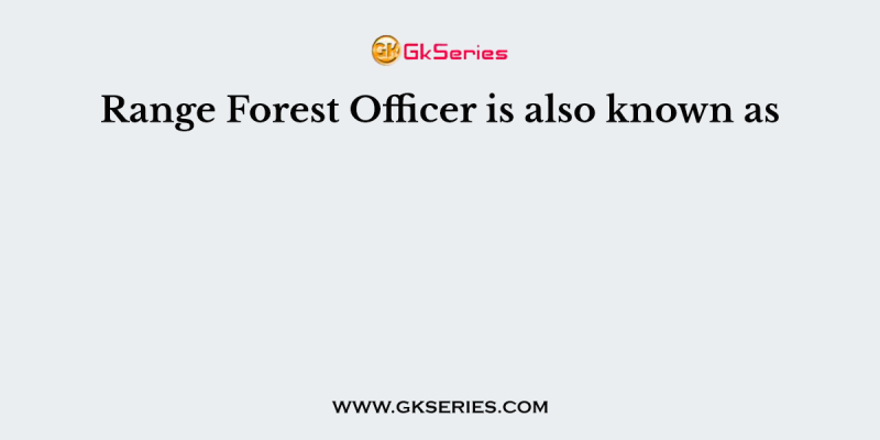 Range Forest Officer is also known as