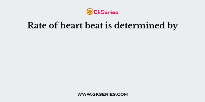 Rate of heart beat is determined by