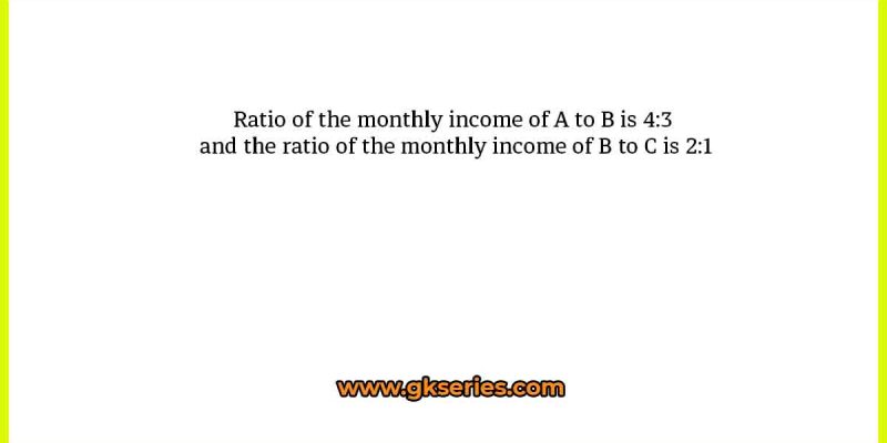 Ratio of the monthly income of A to B is 4:3 and the ratio of the monthly income of B to C is 2:1. If the difference between
