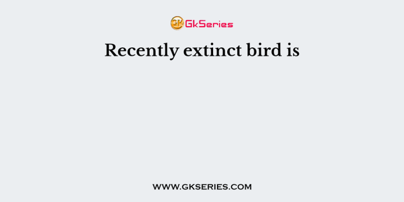 Recently extinct bird is