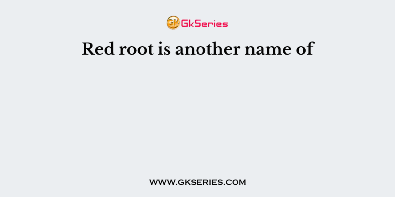 Red root is another name of