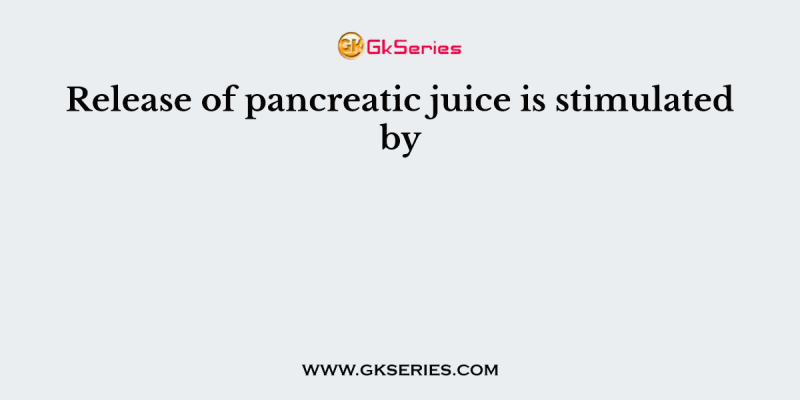 Release of pancreatic juice is stimulated by