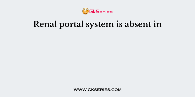 Renal portal system is absent in