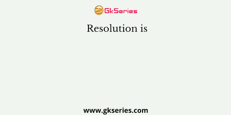 Resolution is