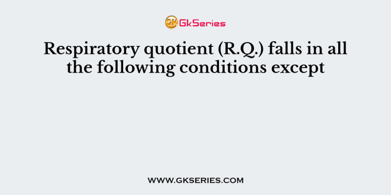 Respiratory quotient (R.Q.) falls in all the following conditions except