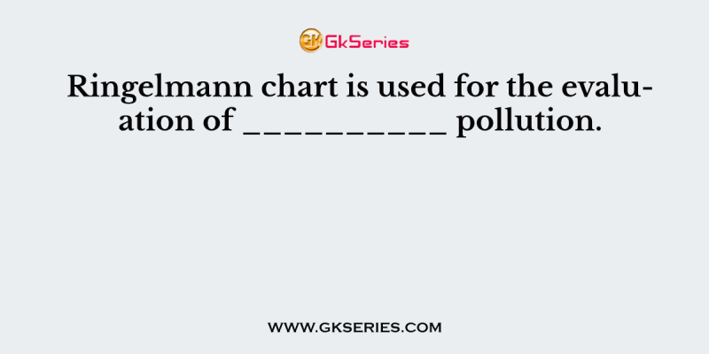 Ringelmann chart is used for the evaluation of __________ pollution.