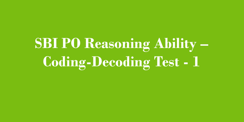 Daily Free Mock Test – 29 July, 2020 | SBI PO Reasoning Ability – Coding-Decoding Test – 1