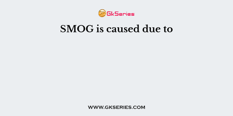 SMOG is caused due to