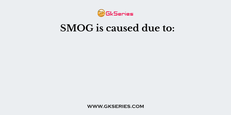 SMOG is caused due to: